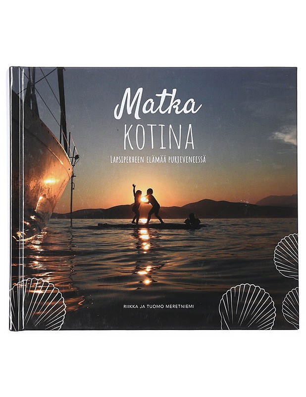 Matka kotina : lapsiperheen elämää purjeveneessä - Meretniemi, Riikka - Elämäkerrat ja muistelmat - 10105512263 - 0