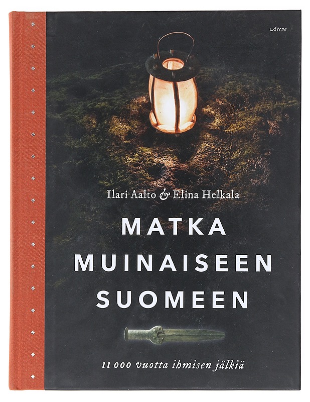 Matka muinaiseen Suomeen : 11 000 vuotta ihmisen jälkiä - Aalto, Ilari - Tietokirjat ja oppaat - 10105512296 - 0