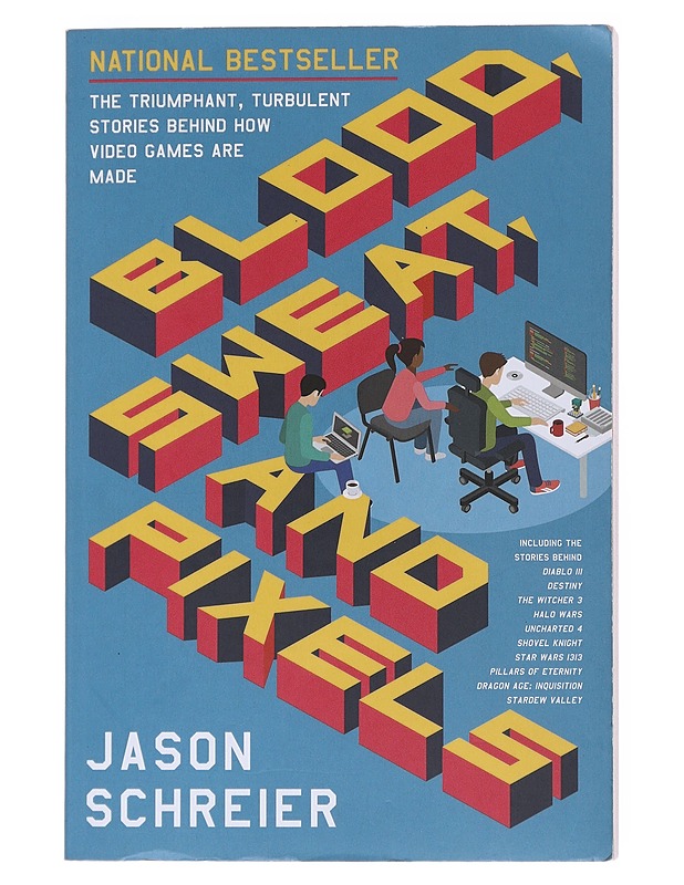 Blood, sweat, and pixels : the triumphant stories behind how video games are made - Jason Schreier - Tietokirjat ja oppaat - 10105512400 - 0