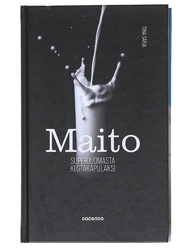 Maito : superjuomasta kiistakapulaksi - Tiina Sarja - Tietokirjat ja oppaat - 10105512412 - 0