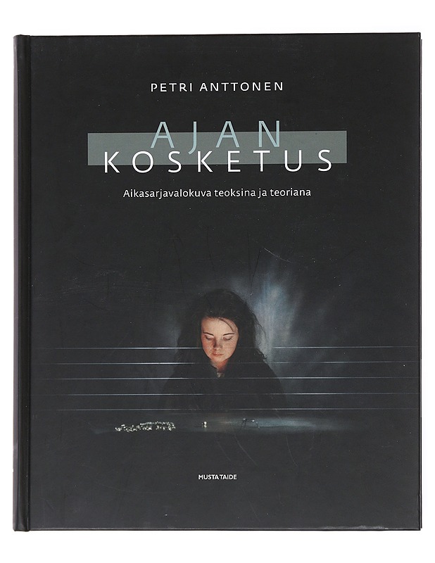 Ajan kosketus: Aikasarjavalokuva teoksina ja teoriana - Petri Anttonen - Tietokirjat ja oppaat - 10105512423 - 0