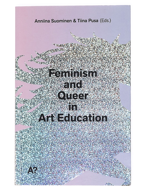 Feminism and Queer in Art Education - Anniina Suominen, Tiina Pusa - Tietokirjat ja oppaat - 10105512442 - 0