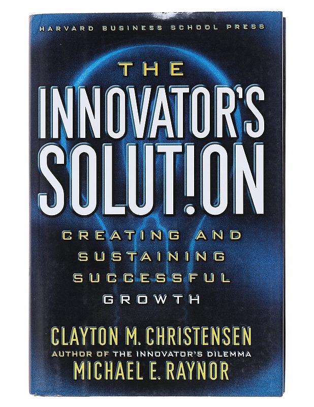 The innovator's solution : creating and sustaining succesful growth - Christensen, Clayton M. - Historiakirjat - 10105512638 - 0