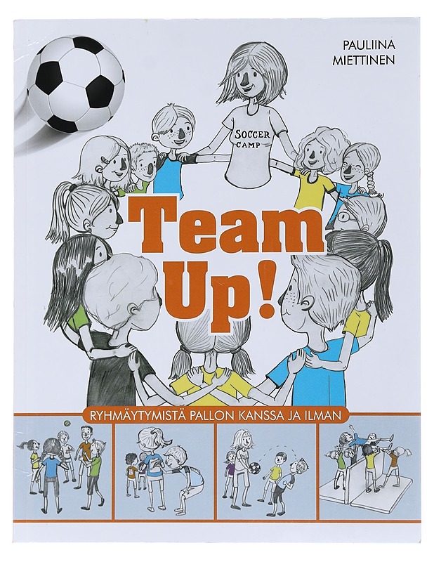 Team up! : ryhmäytymistä pallon kanssa ja ilman - Pauliina Miettinen - Tietokirjat ja oppaat - 10105512712 - 0