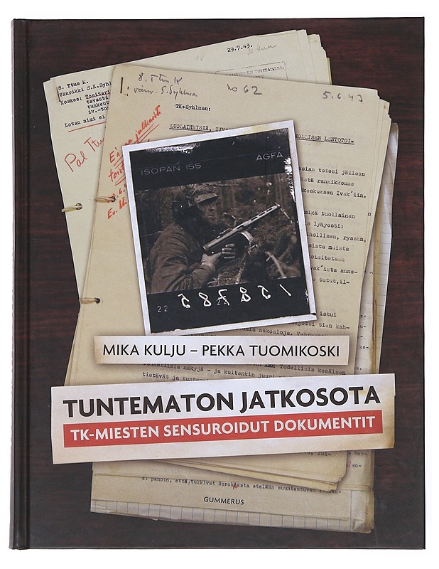 Tuntematon jatkosota : TK-miesten sensuroidut dokumentit - Kulju, Mika - Elämäkerrat ja muistelmat - 10105512717 - 0