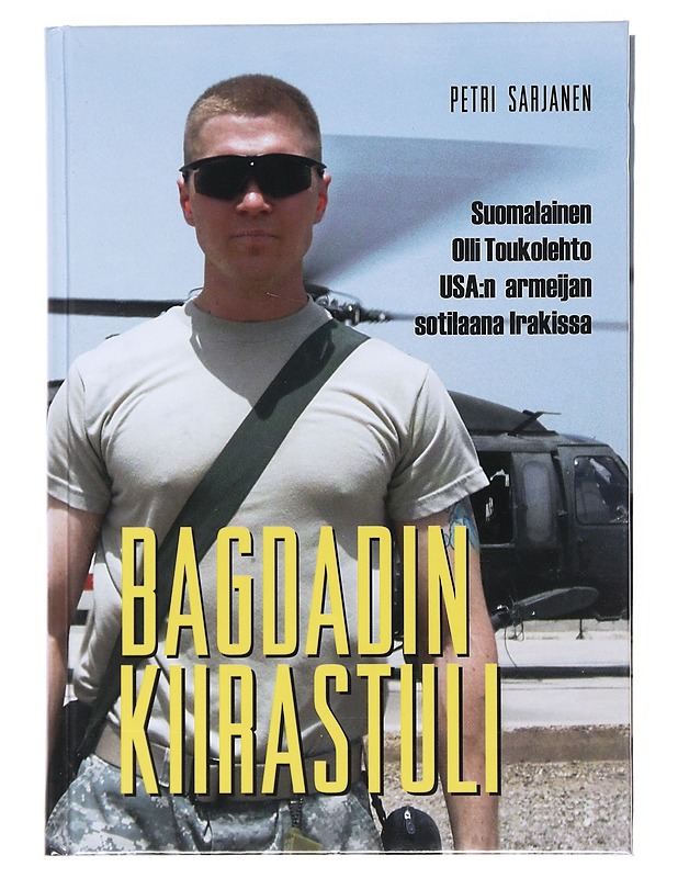 Bagdadin kiirastuli : suomalainen Olli Toukolehto USA:n armeijan sotilaana Irakissa - Petri Sarjanen - Elämäkerrat ja muistelmat - 10105512800 - 0