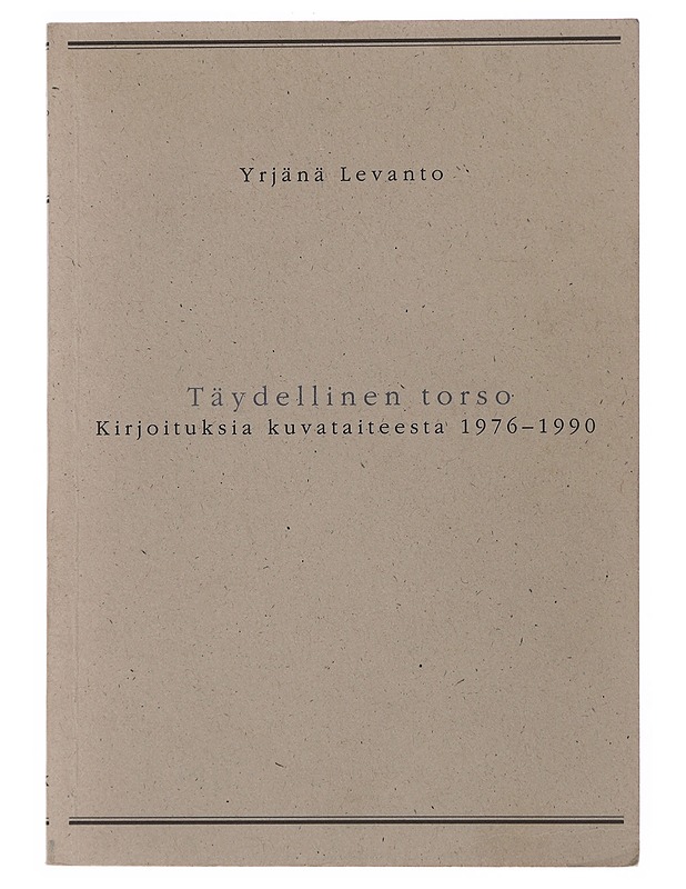 Täydellinen torso - Yrjänä Levanto - Taide- ja kulttuurikirjat - 10105513012 - 0