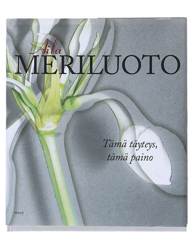 Tämä täyteys, tämä paino - Aila Meriluoto - Kirja lahjaksi - 10105513072 - 0
