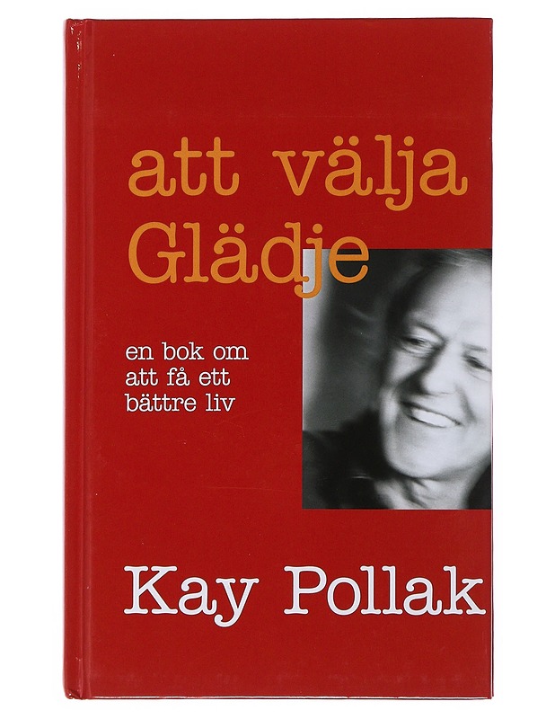 Att välja glädje / en bok om att få ett bättre liv - Pollak, Kay - Tietokirjat ja oppaat - 10105513087 - 0