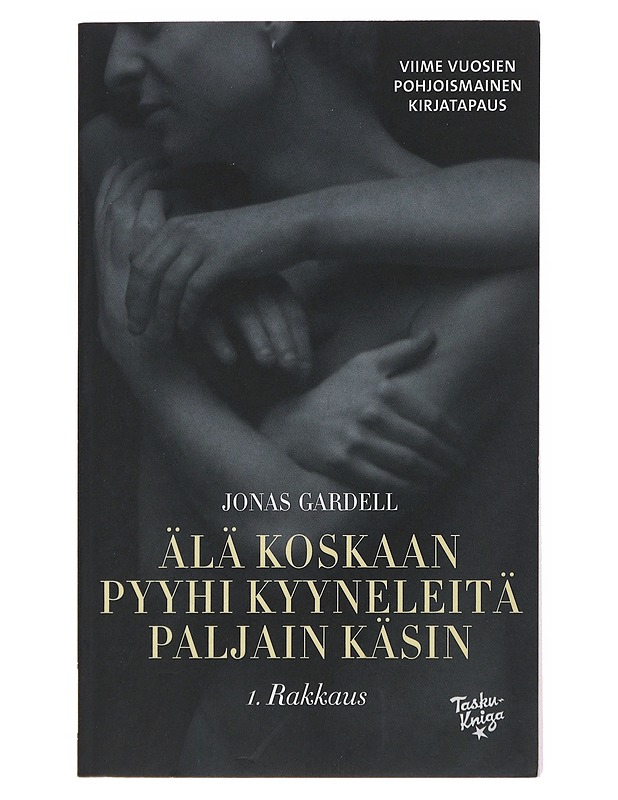 Älä koskaan pyyhi kyyneleitä paljain käsin. 1, Rakkaus - Gardell, Jonas - Romaanit ja novellit - 10105513098 - 0