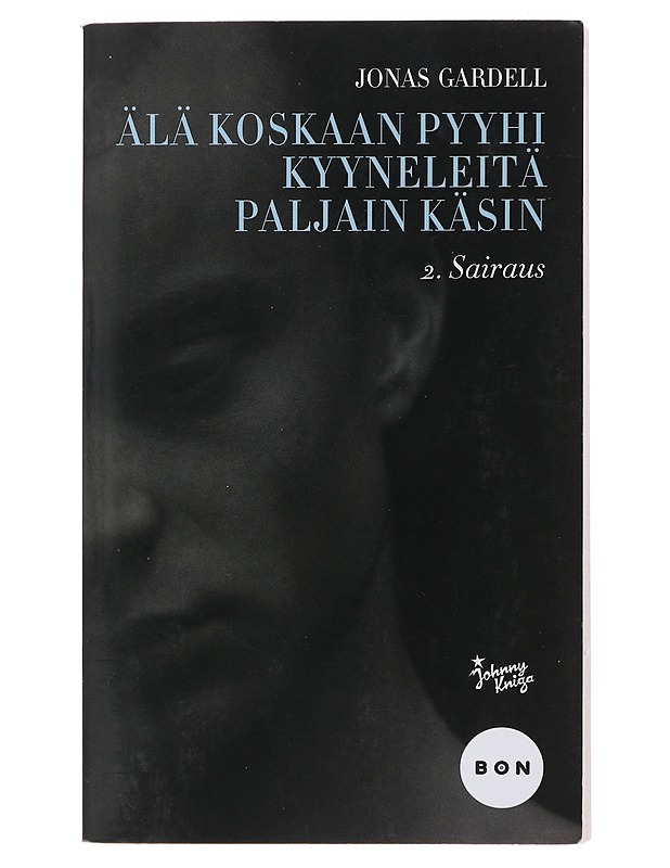 Älä koskaan pyyhi kyyneleitä paljain käsin. 2, Sairaus - Gardell, Jonas - Romaanit ja novellit - 10105513100 - 0