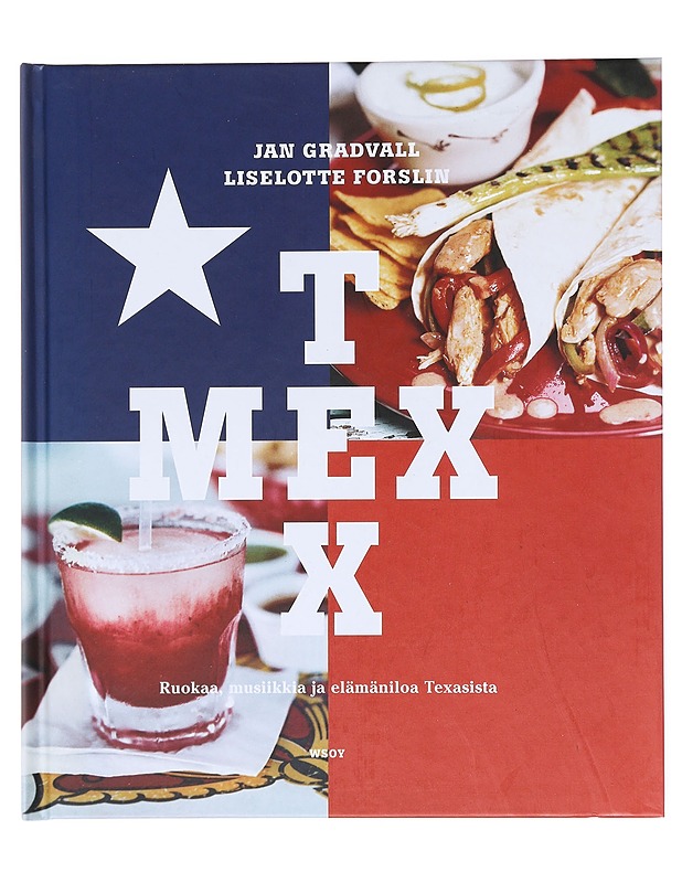 Texmex : ruokaa, musiikkia ja elämäniloa Teksasista - Gradvall, Jan - Ruokakirjat - 10105513228 - 0