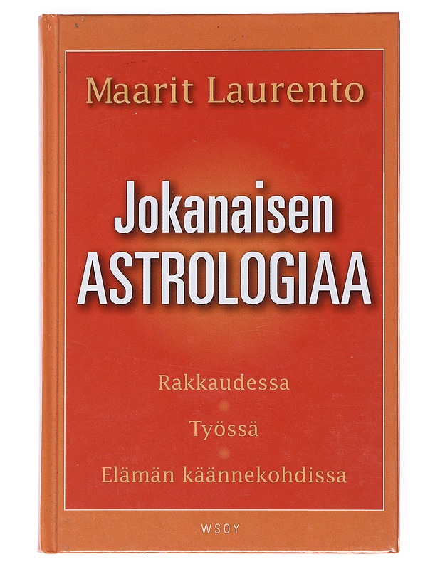Jokanaisen astrologiaa : rakkaudessa, työssä, elämän käännekohdissa - Maarit Laurento - Tietokirjat ja oppaat - 10105513358 - 0