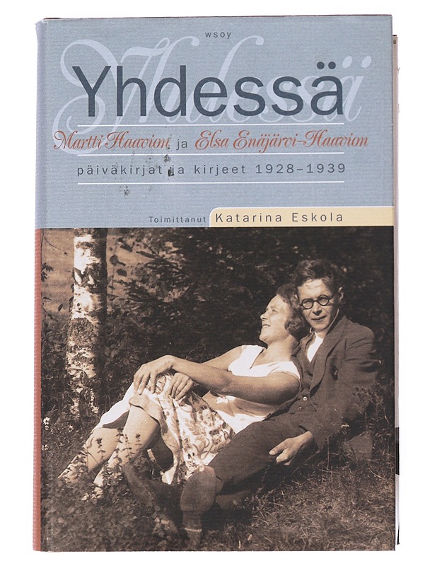 Yhdessä : Martti Haavion ja Elsa Enäjärvi-Haavion päiväkirjat ja kirjeet 1928-1939 - Haavio, Martti - Elämäkerrat ja muistelmat - 10105513396 - 0