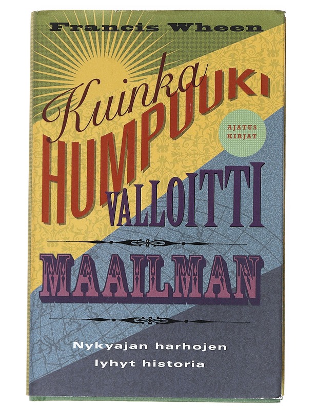 Kuinka humpuuki valloitti maailman : nykyajan harhojen lyhyt historia - Wheen, Francis - Historiakirjat - 10105513395 - 0