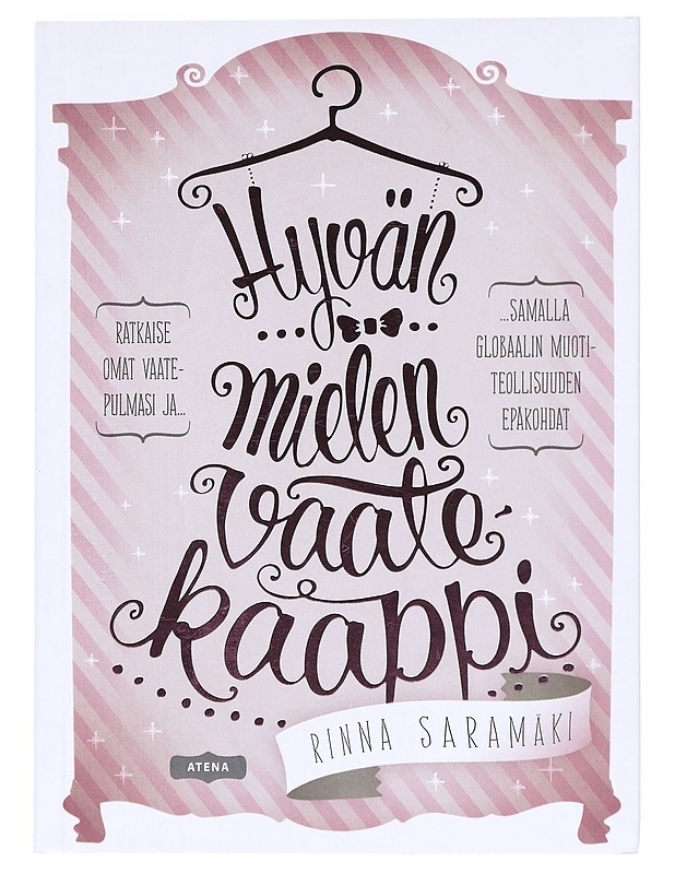 Hyvän mielen vaatekaappi : ratkaise omat vaatepulmasi ja samalla globaalin muotiteollisuuden epäkohdat - Saramäki, Rinna - Tietokirjat ja oppaat - 10105513565 - 0