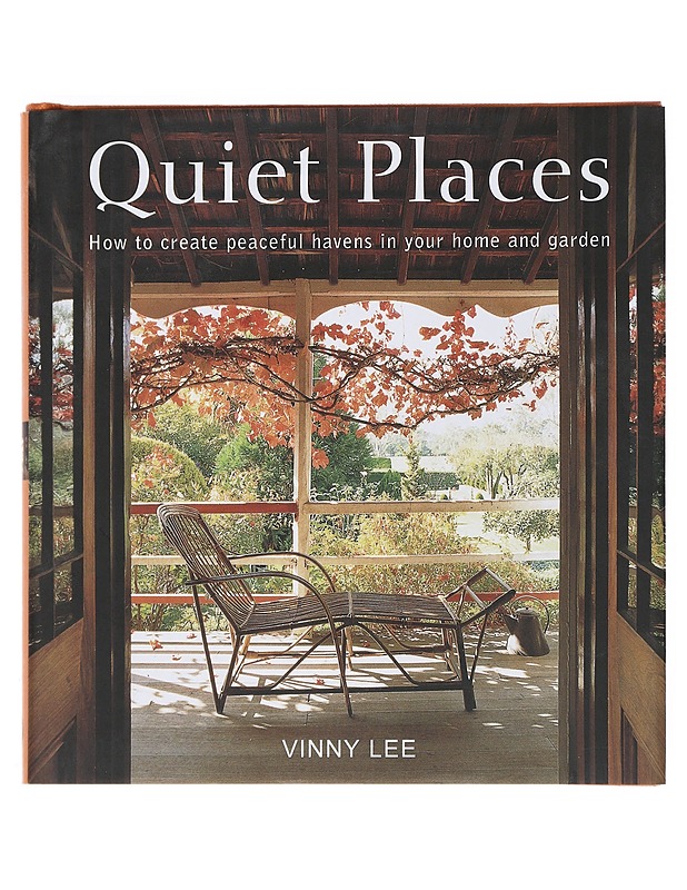 Quiet places : how to create peaceful havens in your home and garden - Vinny Lee - Tietokirjat ja oppaat - 10105513590 - 0