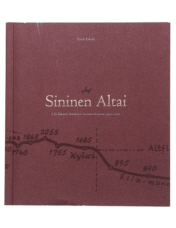 Sininen Altai, J.G. Granö siperian Valokuvaajana 1902-1916 - Taneli Eskola - Historiakirjat - 10105513612 - 0