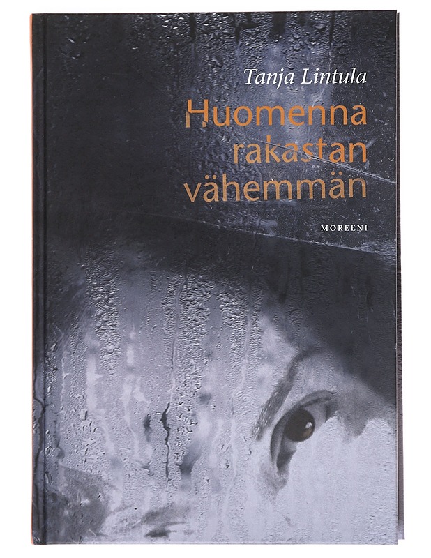 Huomenna rakastan vähemmän : romaani - Tanja Lintula - Romaanit ja novellit - 10105513648 - 0