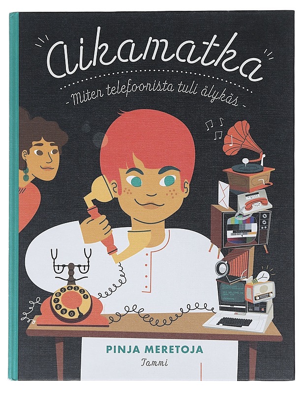Aikamatka : miten telefoonista tuli älykäs - Pinja Meretoja - Lastenkirjat - 10105513650 - 0