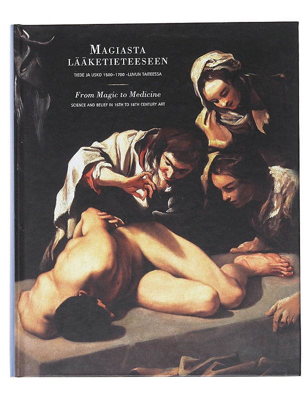 Magiasta Lääketieteeseen : Tiede Ja Usko 1500-1700 -Luvun Taiteessa - Historiakirjat - 10105513679 - 0