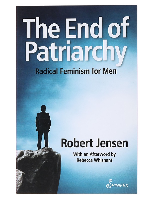 The end of patriarchy : radical feminism for men - Jensen, Robert - Tietokirjat ja oppaat - 10105513682 - 0