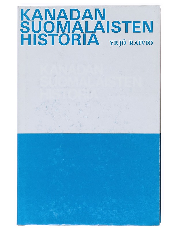 Kanadan suomalaisten historia II - Raivio , Yrjö  - Tietokirjat - 10105513722 - 0