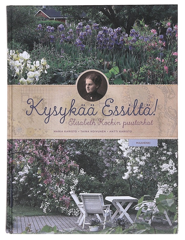 Kysykää Essiltä! : Elisabeth Kochin puutarhat - Karisto, Maria - Elämäkerrat ja muistelmat - 10105513758 - 0