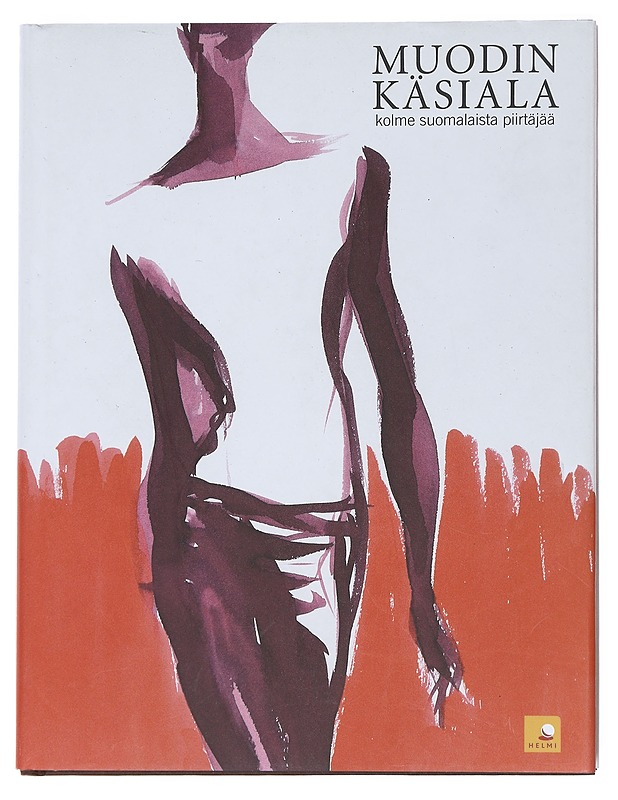 Muodin käsiala : kolme suomalaista piirtäjää - Vekkeli, Pirkko - Elämäkerrat ja muistelmat - 10105513844 - 0