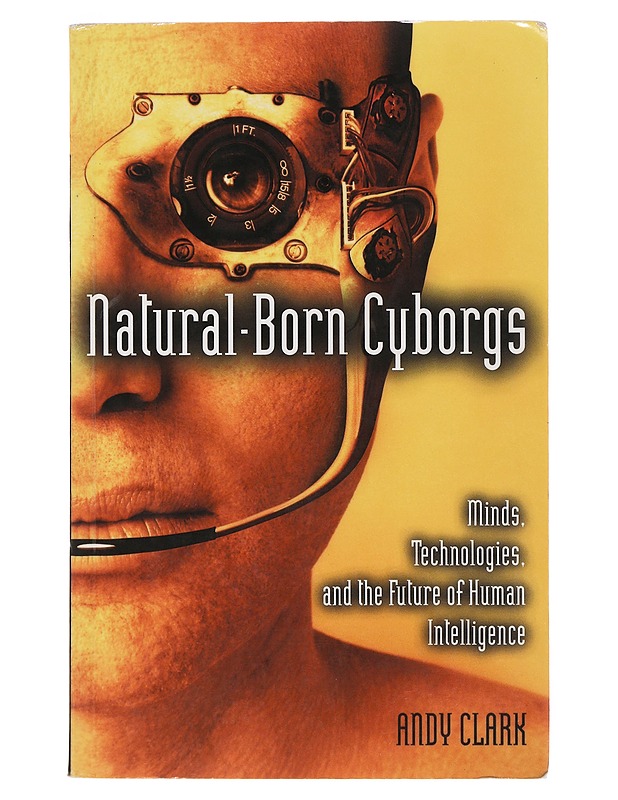 Natural-Born Cyborgs - Clark , Andy  - Tietokirjat - 10105513853 - 0