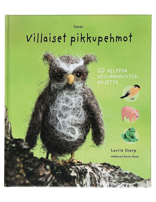 Villaiset pikkupehmot : 20 helppoa neulahuovutusohjetta - Sharp, Laurie - Tietokirjat ja oppaat - 10105513854 - 0
