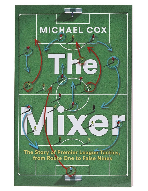 The Mixer : The Srory of Premier League Tactics from Route One to False Nines - Michael Cox - Harrastekirjat - 10105513859 - 0