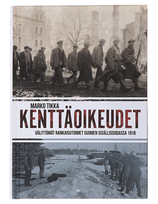 Kenttäoikeudet : välittömät rankaisutoimet Suomen sisällissodassa 1918 - Marko Tikka - Historiakirjat - 10105513883 - 0