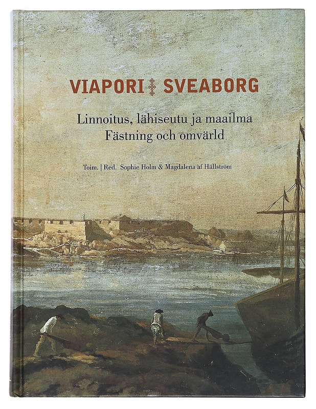 Viapori : linnoitus, lähiseutu ja maailma : juhlakirja Panu Pulmalle 2.10.2012 = Sveaborg : fästning och omvärld : festskrift till Panu Pulma 2.10.2012 - Holm, Sophie - Kirja lahjaksi - 10105513887 - 0