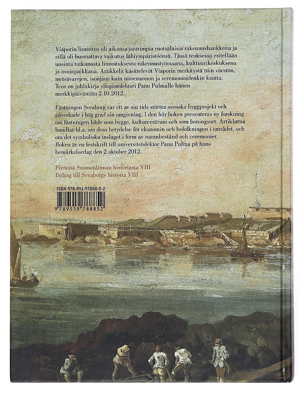 Viapori : linnoitus, lähiseutu ja maailma : juhlakirja Panu Pulmalle 2.10.2012 = Sveaborg : fästning och omvärld : festskrift till Panu Pulma 2.10.2012 - Holm, Sophie - Kirja lahjaksi - 10105513887 - 1