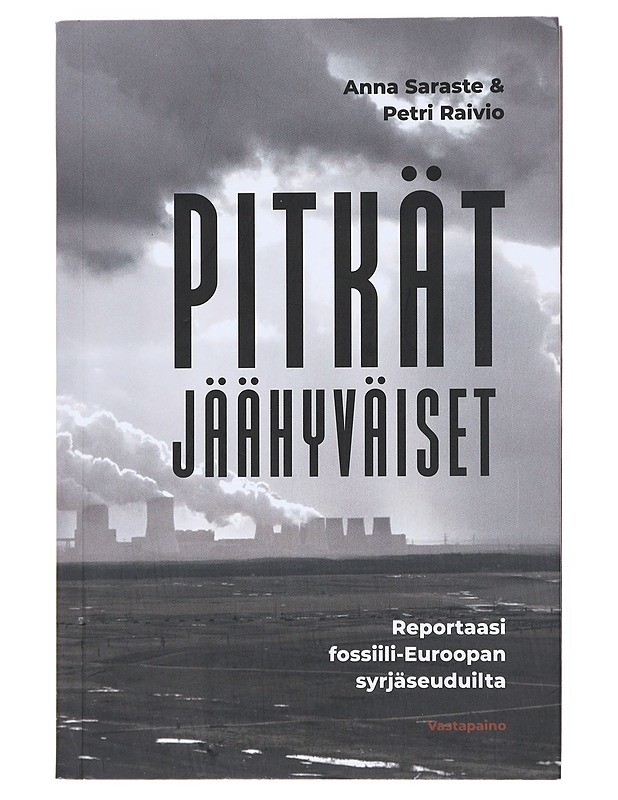 Pitkät jäähyväiset : reportaasi fossiili-Euroopan syrjäseuduilta - Saraste, Anna - Historiakirjat - 10105513926 - 0