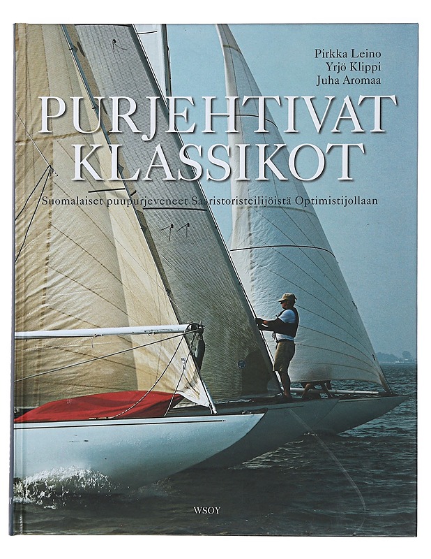 Purjehtivat klassikot : suomalaiset puupurjeveneet saaristoristeilijöistä optimistijollaan - Leino, Pirkka - Historiakirjat - 10105513933 - 0