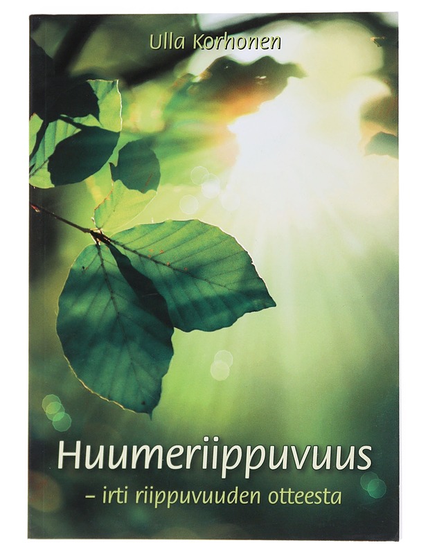 Huumeriippuvuus : irti riippuvuuden otteesta - Ulla Korhonen - Tietokirjat ja oppaat - 10105513997 - 0