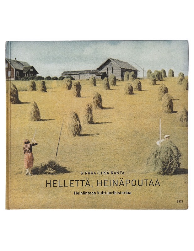 Hellettä, heinäpoutaa : heinänteon kulttuurihistoriaa - Sirkka-Liisa Ranta - Historiakirjat - 10105514032 - 0
