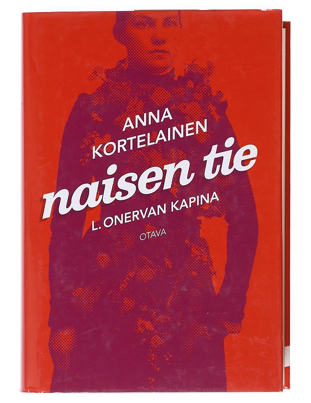 Naisen tie : L. Onervan kapina - Anna Kortelainen - Elämäkerrat ja muistelmat - 10105514052 - 0