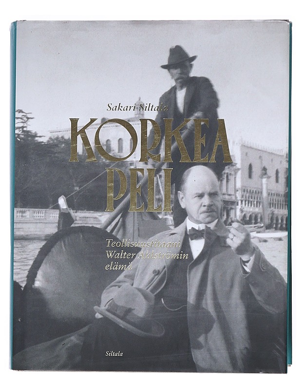 Korkea peli : teollisuustitaani Walter Ahlströmin elämä (1875-1931) - Sakari Siltala - Elämäkerrat ja muistelmat - 10105514069 - 0