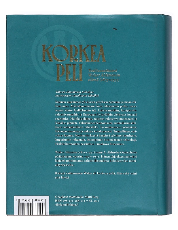 Korkea peli : teollisuustitaani Walter Ahlströmin elämä (1875-1931) - Sakari Siltala - Elämäkerrat ja muistelmat - 10105514069 - 1