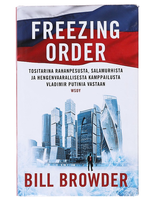 Freezing order : tositarina rahanpesusta, salamurhista ja hengenvaarallisesta kamppailusta Vladimir Putinia vastaan - Browder, Bill - Elämäkerrat ja muistelmat - 10105514110 - 0
