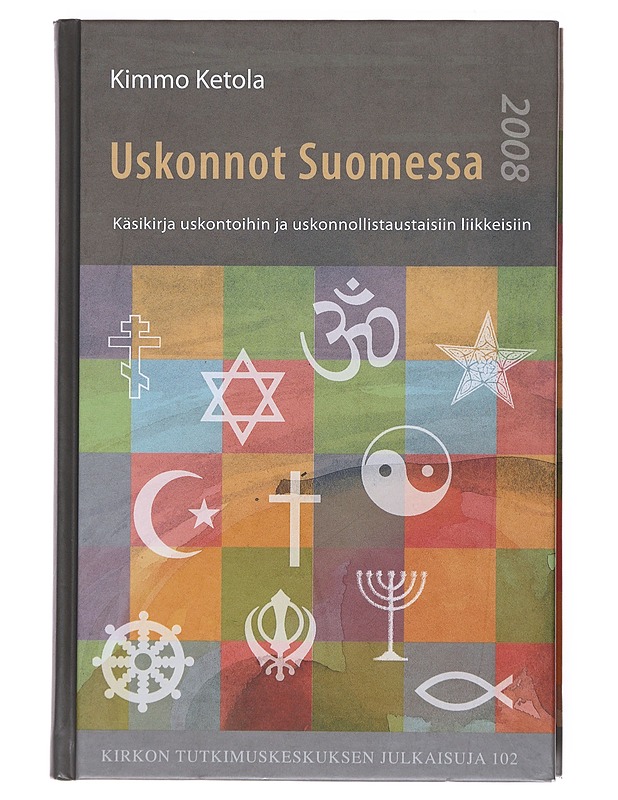 Uskonnot Suomessa 2008 : käsikirja uskontoihin ja uskonnollistaustaisiin liikkeisiin - Kimmo Ketola - Tietokirjat ja oppaat - 10105514115 - 0