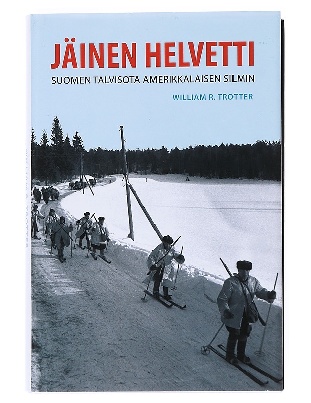 Jäinen helvetti : Suomen talvisota amerikkalaisen silmin - Trotter, William R. - Historiakirjat - 10105514117 - 0