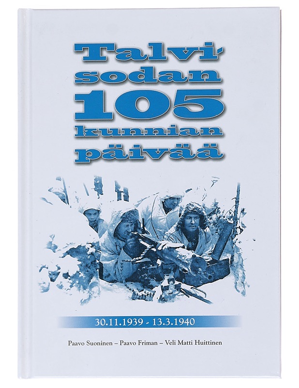 Talvisodan 105 kunnian päivää - Suoninen, Paavo Friman, Paavo Huittinen Veli Matti - Tietokirjat - 10105514126 - 0