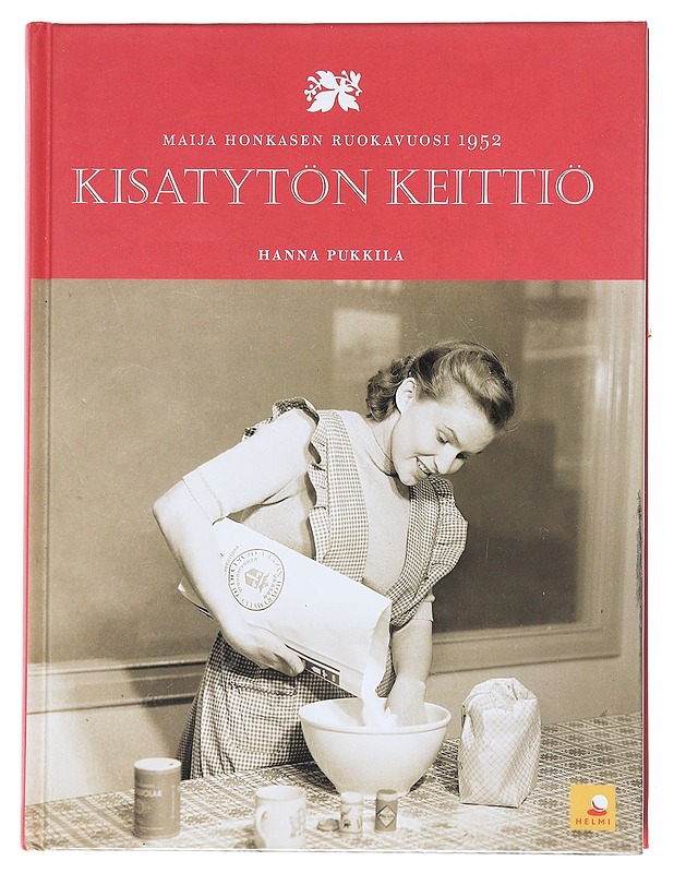 Kisatytön keittiö : Maija Honkasen ruokavuosi 1952 - Hanna Pukkila - Historiakirjat - 10105514133 - 0
