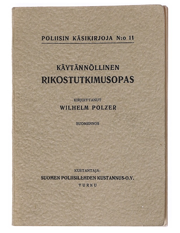 Poliisin käsikirjoja N:o 11 : Käytännöllinen rikostutkimusopas - Polzer, Wilhelm - Tietokirjat ja oppaat - 10105514150 - 0