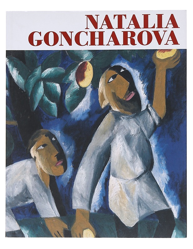 Natalia Goncharova : [The Eyal Ofer Galleries, Tate Modern, London,  6 June - 8 September 2019 : Fondazione Palazzo Strozzi, Florence, 28 September 2019 - 12 January 2020 : Ateneum - Tietokirjat ja oppaat - 10105514165 - 0
