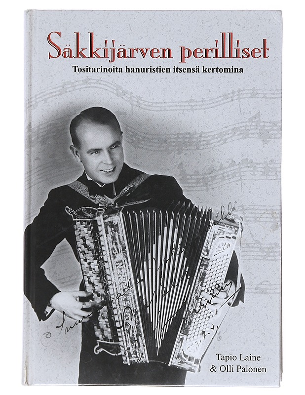 Säkkijärven perilliset : tositarinoita elävästä elämästä hanuristien itsensä kertomina - Laine, Tapio - Elämäkerrat ja muistelmat - 10105514179 - 0